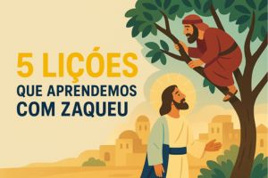 5 Lições Que Aprendemos Com Zaqueu – Lucas 19:1–10