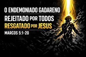 O ENDEMONIADO GADARENO REJEITADO POR TODOS, RESGATADO POR JESUS – Marcos 5:1-20