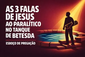 As 3 Falas De Jesus Ao Paralítico No Tanque De Betesda – João 5:1-14