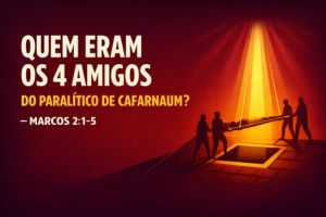Quem Eram Os 4 Amigos Do Paralítico De Cafarnaum? – Marcos 2:1-5