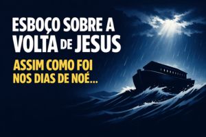 Assim Como Foi nos Dias de Noé: O Perigo da Rotina Espiritual Antes do Fim – Mateus 24:37-39