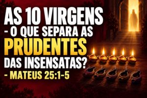 As 10 Virgens – O Que Separa As Prudentes Das Insensatas? – Mateus 25:1-5