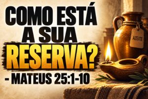 Como Está A Sua Reserva? – Mateus 25:1-10
